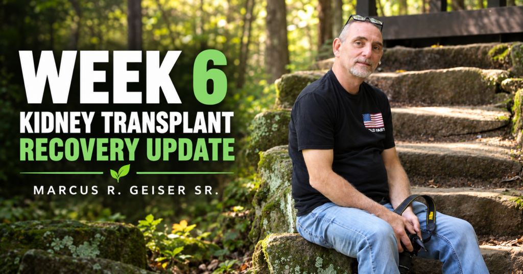Marcus R. Geiser Sr. sharing his Week 6 kidney transplant recovery update